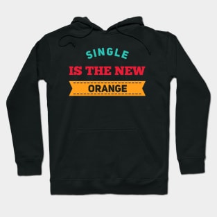 Single is the new orange Funny valentines day Hoodie